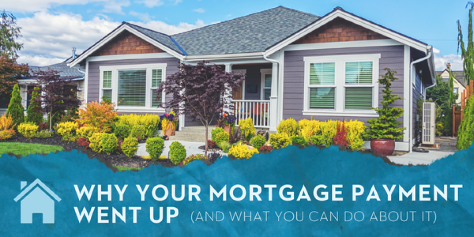 Why Your Mortgage Payment Went Up Escrow Blog